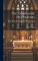 Dictionnaire Des Devises Ecclesiastiques