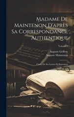 Madame De Maintenon D'apres Sa Correspondance Authentique