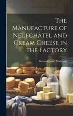 The Manufacture of Neufchatel and Cream Cheese in the Factory