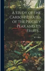 A Study of the Carbohydrates of the Prickly Pear and its Fruits ..