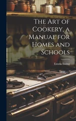 The art of Cookery, a Manual for Homes and Schools