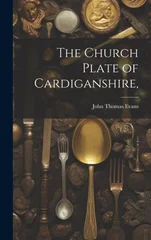 The Church Plate of Cardiganshire,
