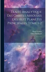 Traite analytique des orbites absolues des huit planetes principales. Tome 1-2