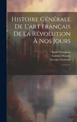 Histoire generale de l'art francais de la Revolution a nos jours