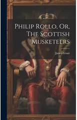 Philip Rollo, Or, The Scottish Musketeers