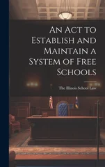 An Act to Establish and Maintain a System of Free Schools