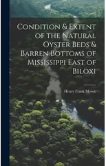 Condition & Extent of the Natural Oyster Beds & Barren Bottoms of Mississippi East of Biloxi