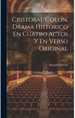 Cristobal Colon, Drama Historico En Cuatro Actos Y En Verso Original