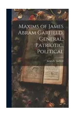 Maxims of James Abram Garfield, General, Patriotic, Political
