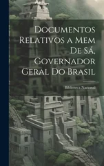 Documentos Relativos a Mem de Sa, Governador Geral do Brasil