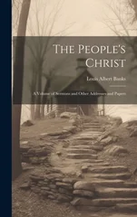 The People's Christ; a Volume of Sermons and Other Addresses and Papers