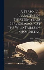 A Personal Narrative of Thirteen Years Service Amongst the Wild Tribes of Khondistan