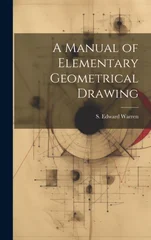 A Manual of Elementary Geometrical Drawing