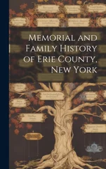 Memorial and Family History of Erie County, New York