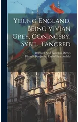 Young England, Being Vivian Grey, Coningsby, Sybil, Tancred