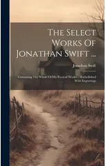 The Select Works Of Jonathan Swift ...
