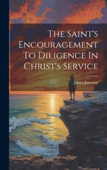 The Saint's Encouragement To Diligence In Christ's Service