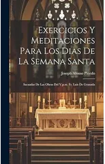 Exercicios Y Meditaciones Para Los Dias De La Semana Santa