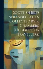 Scottish Jests And Anecdotes, Collected By R. Chambers. (nuggets For Travellers)