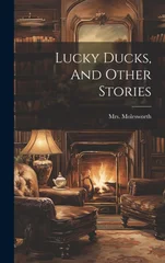 Lucky Ducks, And Other Stories