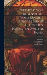 Berthold von Regensburg, vollstandige Ausgabe seiner deutschen Predigten. Zweiter Band.