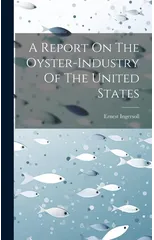 A Report On The Oyster-industry Of The United States