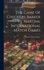 The Game Of Checkers. Barker Vs. Martins. International Match Games