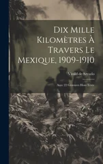 Dix Mille Kilometres A Travers Le Mexique, 1909-1910