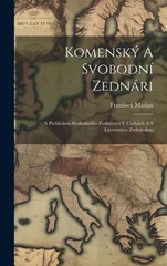 Komensky A Svobodni Zednari; S Prehledem Svobodneho Zednarstvi V Cechach A S Literaturou Zednarskou