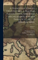 A Frangepan csalad okleveltara. A Magyar Tudomanyos Akademia megbizasabol kiadjak Thalloczi Lajo es Barabas Samu; Volume 1