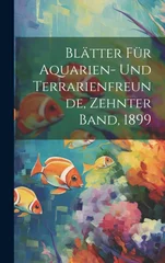 Blatter fur Aquarien- und Terrarienfreunde, Zehnter Band, 1899