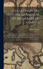 Collection Des Historiens Anciens Et Modernes De L'armenie