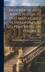 Denkwurdigkeiten Und Politische Und Militarische Correspondenz Des Prinzen Eugen, Volume 2...
