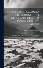 Den Andra Dicksonska Expeditionen Till Gronland, Dess Inre Isoken Och Dess Ostkust