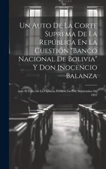 Un Auto De La Corte Suprema De La Republica En La Cuestion "Banco Nacional De Bolivia" Y Don Inocencio Balanza