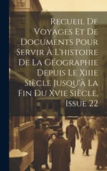 Recueil De Voyages Et De Documents Pour Servir A L'histoire De La Geographie Depuis Le Xiiie Siecle Jusqu'a La Fin Du Xvie Siecle, Issue 22