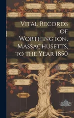 Vital Records of Worthington, Massachusetts, to the Year 1850