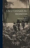 Un Lyonnais au Kiondike
