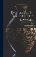 Emailleurs Et Emaillerie De Limoges