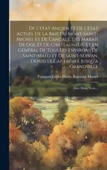 De L'etat Ancien Et De L'etat Actuel De La Baie Du Mont-Saint-Michel Et De Cancale, Des Marais De Dol Et De Chateauneuf, Et En General De Tous Les Environs De Saint-Malo Et De Saint-Servan, Depuis Le