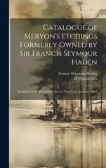 Catalogue of Meryon's Etchings Formerly Owned by Sir Francis Seymour Haden
