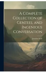 A Complete Collection of Genteel and Ingenious Conversation