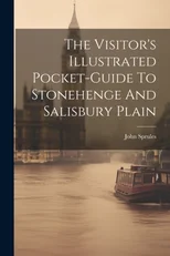 The Visitor's Illustrated Pocket-guide To Stonehenge And Salisbury Plain
