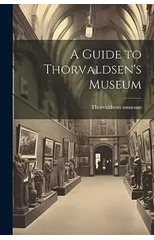 A Guide to Thorvaldsen's Museum