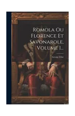 Romola Ou Florence Et Savonarole, Volume 1...