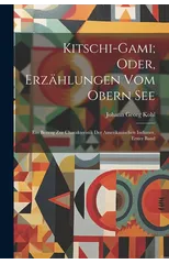 Kitschi-Gami; Oder, Erzahlungen Vom Obern See