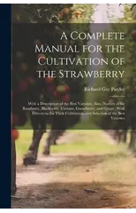 A Complete Manual for the Cultivation of the Strawberry
