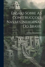 Ensaio Sobre As Construccoes Navaes Indigenas Do Brasil