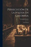 Persecucion De La Iglesia En Colombia