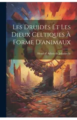 Les druides et Les dieux celtiques a forme d'animaux